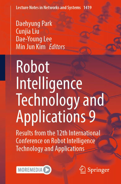 Robot Intelligence Technology and Applications 9: Results from the 12th International Conference on Robot Intelligence Technology and Applications