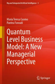 Title: Quantum Level Business Model: A New Managerial Perspective, Author: Maria Teresa Cuomo