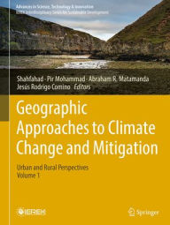 Title: Geographic Approaches to Climate Change and Mitigation: Urban and Rural Perspectives (Volume 2), Author: Shahfahad