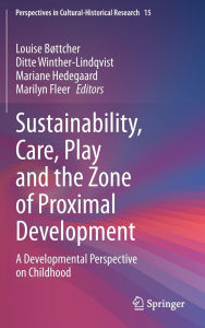 Title: Sustainability, Care, Play and the Zone of Proximal Development: A Developmental Perspective on Childhood, Author: Louise Bøttcher