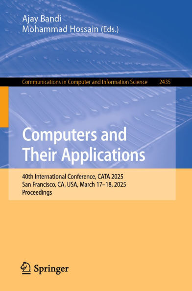 Computers and Their Applications: 40th International Conference, CATA 2025, San Francisco, CA, USA, March 17-18, 2025, Proceedings