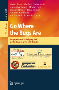 Title: Go Where the Bugs Are: Essays Dedicated to Wolfgang Reif on the Occasion of His 65th Birthday, Author: Gidon Ernst