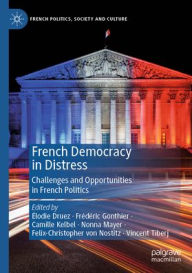 Title: French Democracy in Distress: Challenges and Opportunities in French Politics, Author: Élodie Druez