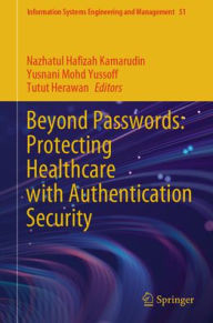Title: Beyond Passwords: Protecting Healthcare with Authentication Security, Author: Nazhatul Hafizah Kamarudin
