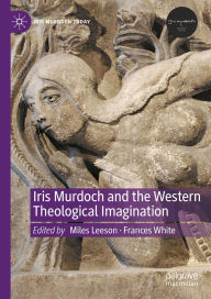 Title: Iris Murdoch and the Western Theological Imagination, Author: Miles Leeson