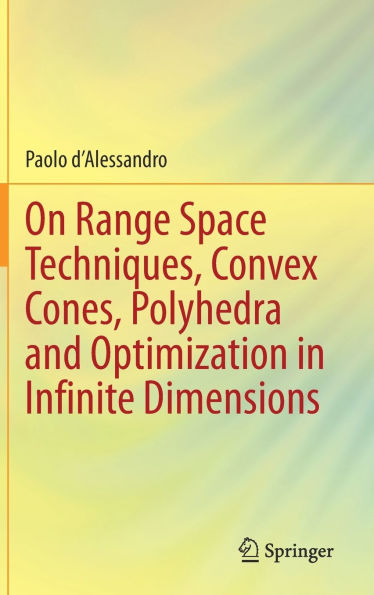 On Range Space Techniques, Convex Cones, Polyhedra and Optimization in Infinite Dimensions