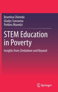 Title: STEM Education in Poverty: Insights from Zimbabwe and Beyond, Author: Brantina Chirinda