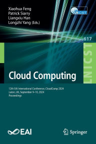 Title: Cloud Computing: 12th EAI International Conference, CloudComp 2024, Luton, UK, September 9-10, 2024, Proceedings, Author: Xiaohua Feng