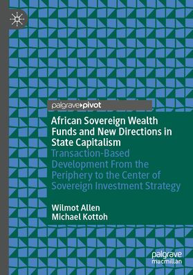 African Sovereign Wealth Funds and New Directions in State Capitalism: Transaction-Based Development From the Periphery to the Center of Sovereign Investment Strategy