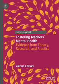 Title: Fostering Teachers' Mental Health: Evidence from Theory, Research, and Practice, Author: Valeria Cavioni