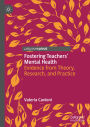 Fostering Teachers' Mental Health: Evidence from Theory, Research, and Practice