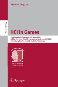 Title: HCI in Games: 7th International Conference, HCI-Games 2025, Held as Part of the 27th HCI International Conference, HCII 2025, Gothenburg, Sweden, June 22-27, 2025, Proceedings, Author: Xiaowen Fang