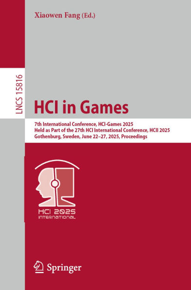 HCI in Games: 7th International Conference, HCI-Games 2025, Held as Part of the 27th HCI International Conference, HCII 2025, Gothenburg, Sweden, June 22-27, 2025, Proceedings