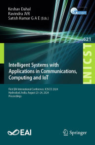 Title: Intelligent Systems with Applications in Communications, Computing and IoT: First EAI International Conference, ICISCCI 2024, Hyderabad, India, August 23-24, 2024, Proceedings, Author: Keshav Dahal