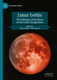 Title: Lunar Gothic: The Influence of the Moon on the Gothic Imagination, Author: Elana Gomel