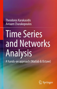 Title: Time Series and Networks Analysis: A hands-on approach (Matlab & Octave), Author: Theodoros Karakasidis