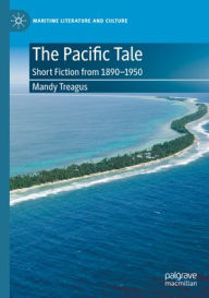 Title: The Pacific Tale: Short Fiction from 1890-1950, Author: Mandy Treagus