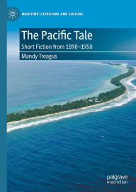 Title: The Pacific Tale: Short Fiction from 1890-1950, Author: Mandy Treagus