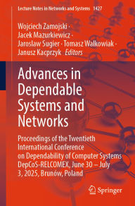 Title: Advances in Dependable Systems and Networks: Proceedings of the Twentieth International Conference on Dependability of Computer Systems DepCoS-RELCOMEX, June 30 - July 3, 2025, Brunów, Poland, Author: Wojciech Zamojski