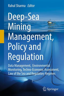 Deep-Sea Mining Management, Policy and Regulation: Data Management, Environmental Monitoring, Techno-Economic Assessment, Law of the Sea and Regulatory Regimes