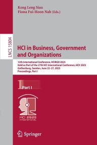 Title: HCI in Business, Government and Organizations: 12th International Conference, HCIBGO 2025, Held as Part of the 27th HCI International Conference, HCII 2025, Gothenburg, Sweden, June 22-27, 2025, Proceedings, Part I, Author: Keng Leng Siau