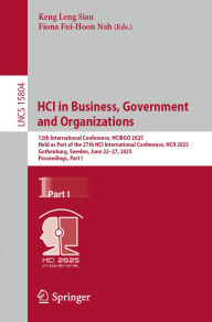 Title: HCI in Business, Government and Organizations: 12th International Conference, HCIBGO 2025, Held as Part of the 27th HCI International Conference, HCII 2025, Gothenburg, Sweden, June 22-27, 2025, Proceedings, Part I, Author: Keng Leng Siau