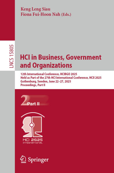 HCI in Business, Government and Organizations: 12th International Conference, HCIBGO 2025, Held as Part of the 27th HCI International Conference, HCII 2025, Gothenburg, Sweden, June 22-27, 2025, Proceedings, Part II