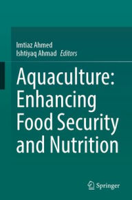 Title: Aquaculture: Enhancing Food Security and Nutrition, Author: Imtiaz Ahmed