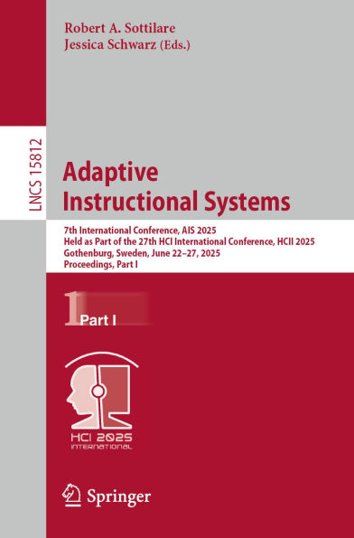 Adaptive Instructional Systems: 7th International Conference, AIS 2025, Held as Part of the 27th HCI International Conference, HCII 2025, Gothenburg, Sweden, June 22-27, 2025, Proceedings, Part I