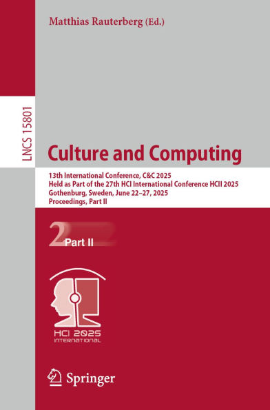 Culture and Computing: 13th International Conference, C&C 2025, Held as Part of the 27th HCI International Conference, HCII 2025, Gothenburg, Sweden, June 22-27, 2025, Proceedings, Part II