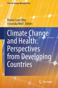 Title: Climate Change and Health: Perspectives from Developing Countries, Author: Walter Leal Filho