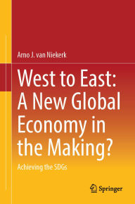 Title: West to East: A New Global Economy in the Making?: Achieving the SDGs, Author: Arno J. van Niekerk