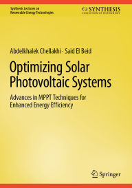 Title: Optimizing Solar Photovoltaic Systems: Advances in MPPT Techniques for Enhanced Energy Efficiency, Author: Abdelkhalek Chellakhi