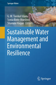 Title: Sustainable Water Management and Environmental Resilience, Author: G. M. Tarekul Islam