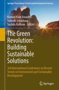 Title: The Green Revolution: Building Sustainable Solutions: 3rd International Conference on Recent Trends in Environment and Sustainable Development, Author: Kumud Kant Awasthi