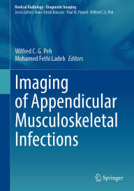Title: Imaging of Appendicular Musculoskeletal Infections, Author: Wilfred C. G. Peh