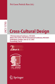 Title: Cross-Cultural Design: 17th International Conference, CCD 2025, Held as Part of the 27th HCI International Conference, HCII 2025, Gothenburg, Sweden, June 22-27, 2025, Proceedings, Part II, Author: Pei-Luen Patrick Rau