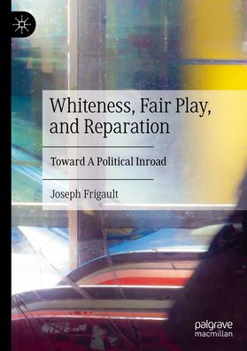 Whiteness, Fair Play, and Reparation: Toward A Political Inroad