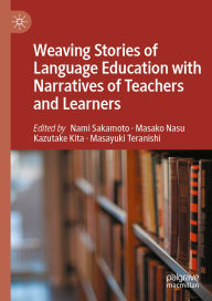 Title: Weaving Stories of Language Education with Narratives of Teachers and Learners, Author: Nami Sakamoto