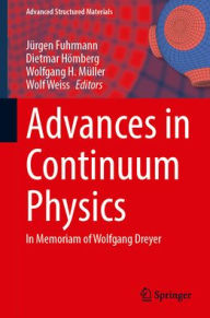 Title: Advances in Continuum Physics: In Memoriam of Wolfgang Dreyer, Author: Jürgen Fuhrmann