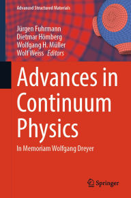 Title: Advances in Continuum Physics: In Memoriam Wolfgang Dreyer, Author: Jürgen Fuhrmann