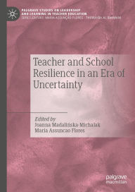 Title: Teacher and School Resilience in an Era of Uncertainty, Author: Joanna Madalinska-Michalak