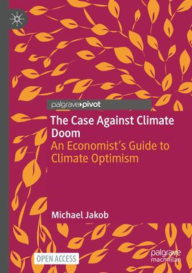 The Case Against Climate Doom: An Economist's Guide to Climate Optimism