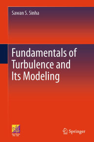 Title: Fundamentals of Turbulence and Its Modeling, Author: Sawan S. Sinha