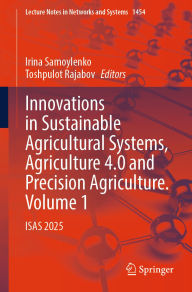 Title: Innovations in Sustainable Agricultural Systems, Agriculture 4.0 and Precision Agriculture. Volume 1: ISAS 2025, Author: Irina Samoylenko