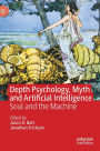 Depth Psychology, Myth and Artificial Intelligence: Soul and the Machine