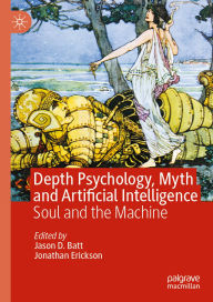 Title: Depth Psychology, Myth and Artificial Intelligence: Soul and the Machine, Author: Jason D. Batt