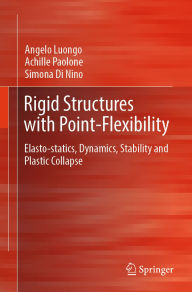 Title: Rigid Structures with Point-Flexibility: Elasto-statics, Dynamics, Stability and Plastic Collapse, Author: Angelo Luongo