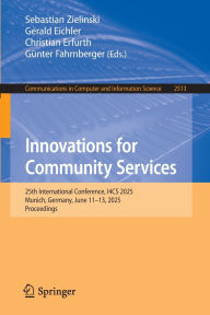 Title: Innovations for Community Services: 25th International Conference, I4CS 2025, Munich, Germany, June 11-13, 2025, Proceedings, Author: Sebastian Zielinski