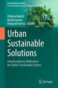 Title: Urban Sustainable Solutions: Interdisciplinary Reflections for Global Sustainable Futures, Author: Vibhore Bakshi
